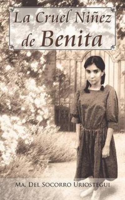 Cover for Ma. Del Socorro Uriostegui · La Cruel Niñez De Benita (Paperback Book) [Spanish edition] (2012)