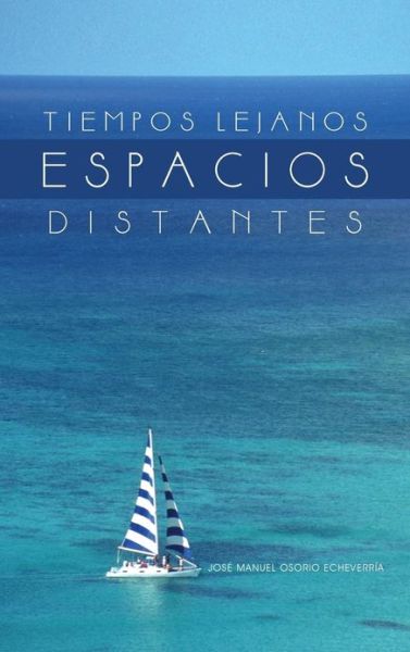 Cover for Jose Manuel Osorio Echeverria · Tiempos Lejanos, Espacios Distantes (Hardcover Book) [Spanish edition] (2013)