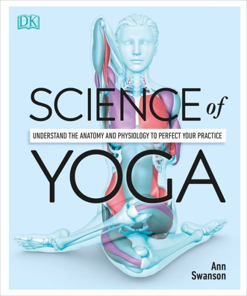 Cover for Ann Swanson · Science of Yoga Understand the Anatomy and Physiology to Perfect Your Practice (Paperback Book) (2019)