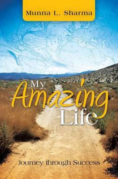 Cover for Munna L Sharma · My Amazing Life: Journey Through Success (Paperback Book) (2013)