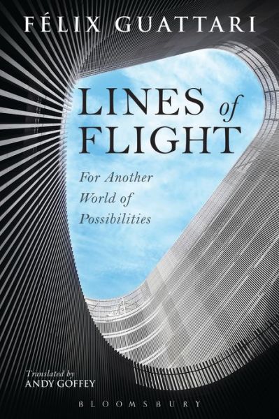 Cover for Guattari, Felix ((1930-1992) was a French psychoanalyst, philosopher, social theorist and radical activist. He is best known for his collaborative work with Gilles Deleuze.) · Lines of Flight: For Another World of Possibilities (Hardcover Book) (2015)