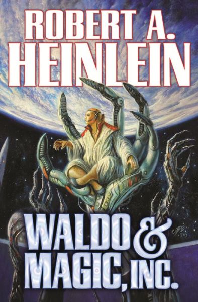 Waldo & Magic, Inc. - Robert A. Heinlein - Livros - Baen Books - 9781476736358 - 1 de abril de 2014