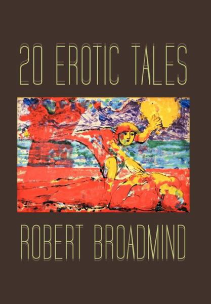 Cover for Robert Broadmind · 20 Erotic Tales (Gebundenes Buch) (2013)