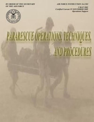 Pararescue Operations, Techniques, and Procedures (Air Force Instruction 16-1202) - Department of the Air Force - Bücher - Createspace - 9781481107358 - 27. November 2012