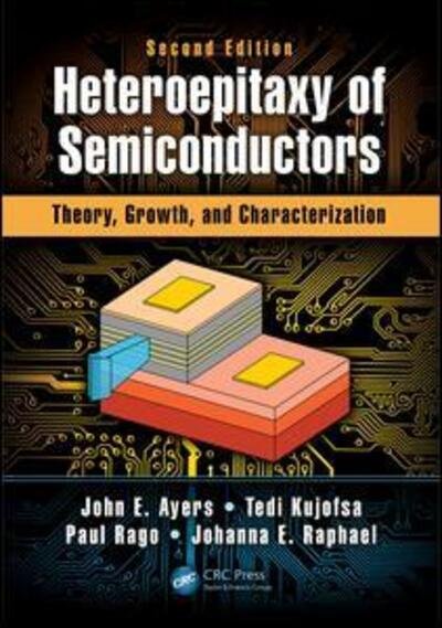 Cover for Ayers, John E. (University of Connecticut, Storrs, USA) · Heteroepitaxy of Semiconductors: Theory, Growth, and Characterization, Second Edition (Innbunden bok) (2016)