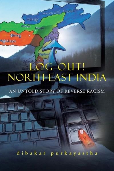 Cover for Dibakar Purkayastha · Log Out! North-east India: an Untold Story of Reverse Racism (Taschenbuch) (2015)