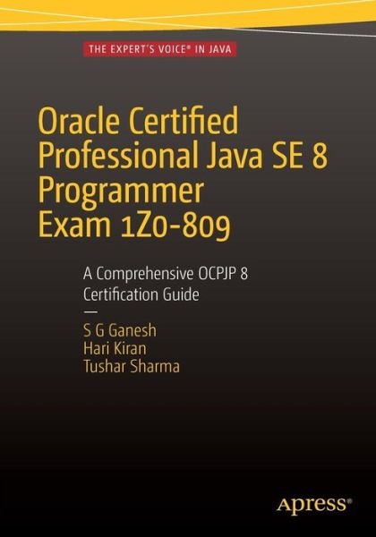 Cover for SG Ganesh · Oracle Certified Professional Java SE 8 Programmer Exam 1Z0-809: A Comprehensive OCPJP 8 Certification Guide: A Comprehensive OCPJP 8 Certification Guide (Pocketbok) [2nd edition] (2015)