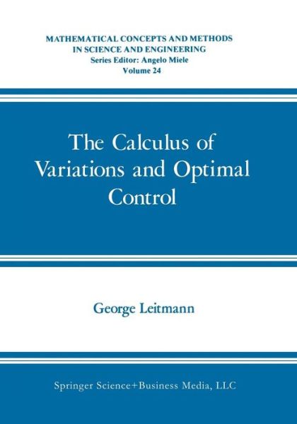 Cover for George Leitmann · The Calculus of Variations and Optimal Control: An Introduction - Mathematical Concepts and Methods in Science and Engineering (Paperback Book) [Softcover reprint of the original 1st ed. 1981 edition] (2013)