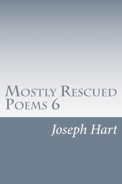 Cover for Joseph Hart · Mostly Rescued Poems 6 (Paperback Book) (2013)