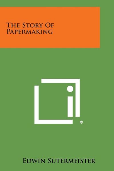 Cover for Edwin Sutermeister · The Story of Papermaking (Paperback Book) (2013)