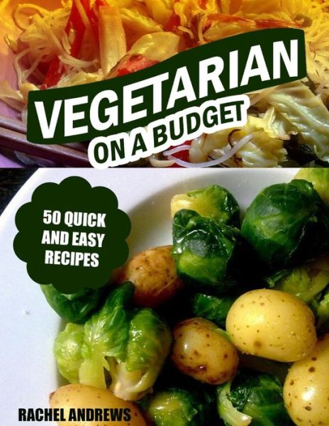 Cover for Rachel Andrews · Vegetarian on a Budget: 50 Quick and Easy Recipes (Paperback Book) (2013)