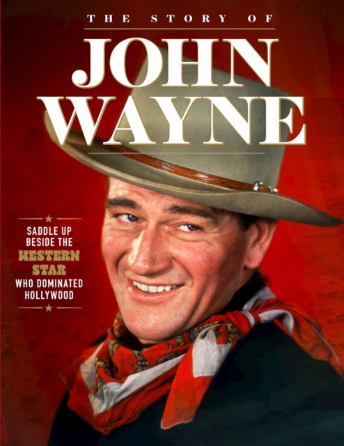 Story of John Wayne: The Ultimate Collector's Guide (Paperback Book) (2024)