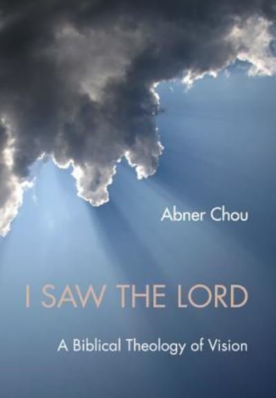 Cover for Abner Chou · I Saw the Lord: A Biblical Theology of Vision (Innbunden bok) (2013)