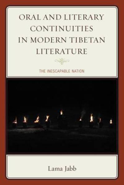 Cover for Lama Jabb · Oral and Literary Continuities in Modern Tibetan Literature: The Inescapable Nation - Studies in Modern Tibetan Culture (Paperback Book) (2019)