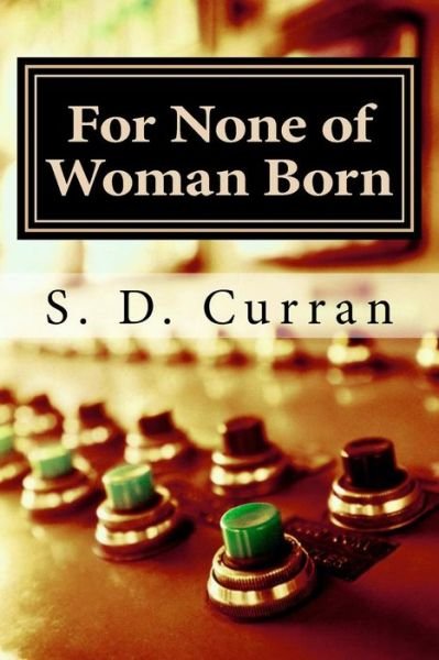 Cover for S D Curran · For None of Woman Born (Paperback Book) (2014)