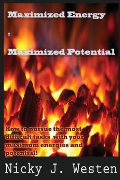 Cover for Nicky J. Westen · Maximized Energy = Maximized Potential : How to pursue the most difficult tasks with your maximum energies and potential! (Paperback Book) (2014)