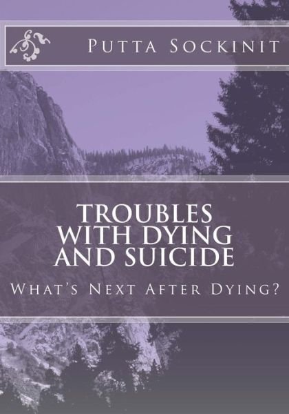 Cover for Putta Sockinit · Troubles with Dying and Suicide: What's Next After Dying (Paperback Book) (2014)