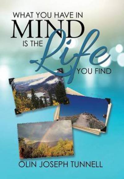 Cover for Olin Joseph Tunnell · What You Have in Mind is the Life You Find (Hardcover Book) (2015)