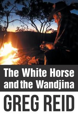 Cover for Greg Reid · The White Horse and the Wandjina (Paperback Book) (2016)