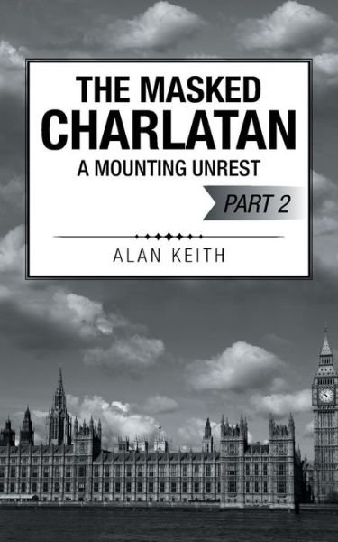 The Masked Charlatan: a Mounting Unrest - Alan Keith - Livros - Authorhouse - 9781504938358 - 19 de março de 2015