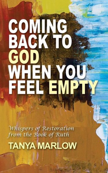 Cover for Tanya Marlow · Coming Back to God when You Feel Empty: Whispers of Restoration from the Book of Ruth (Paperback Book) (2015)