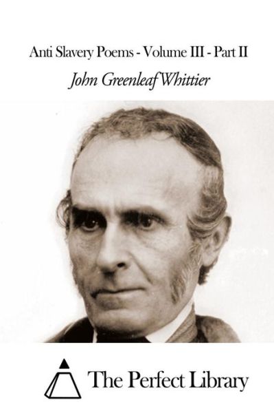Cover for John Greenleaf Whittier · Anti Slavery Poems - Volume III - Part II (Taschenbuch) (2015)