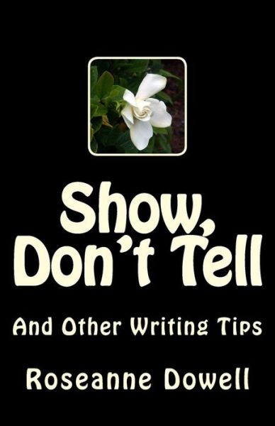 Cover for Roseanne Dowell · Show, Don't Tell: and Other Writing Tips (Paperback Bog) (2015)