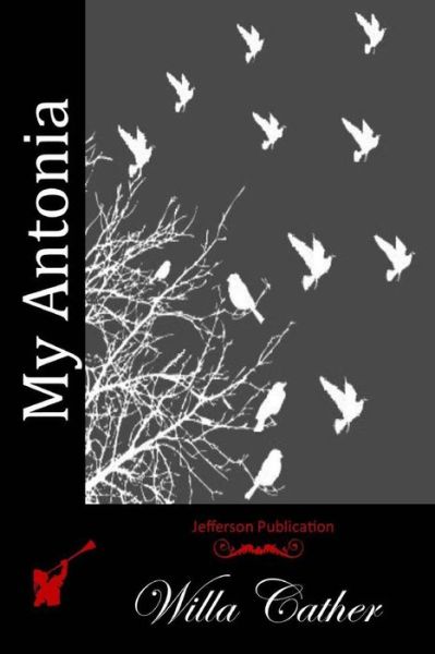 My Antonia - Willa Cather - Books - Createspace - 9781512100358 - May 7, 2015