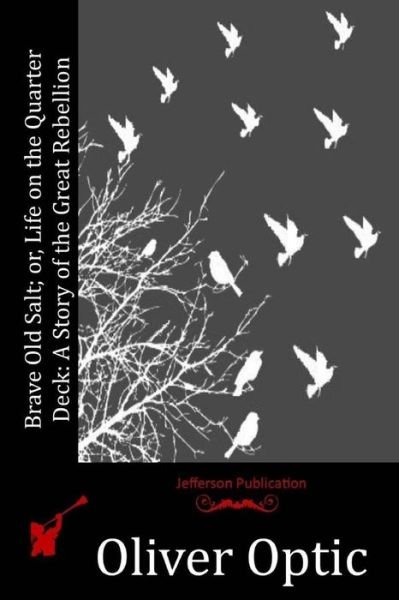 Cover for Oliver Optic · Brave Old Salt; Or, Life on the Quarter Deck: a Story of the Great Rebellion (Paperback Bog) (2015)