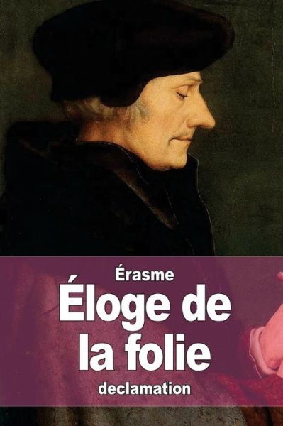 Eloge De La Folie - Erasme - Livres - Createspace - 9781516991358 - 21 août 2015