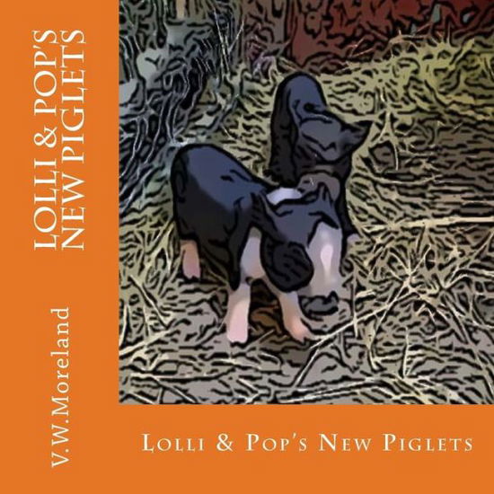 Cover for V W Moreland · Lolli &amp; Pop's New Piglets (Paperback Book) (2015)