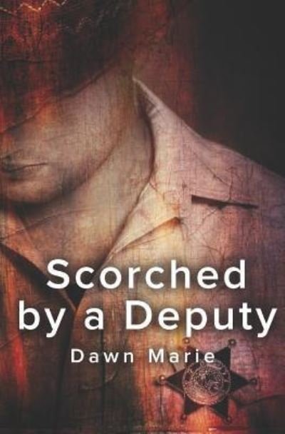Scorched by a Deputy - Dawn Marie - Książki - Independently Published - 9781521359358 - 23 maja 2017