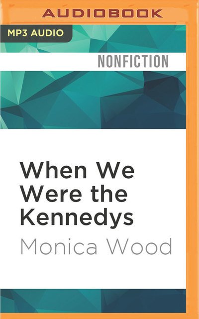 Cover for Monica Wood · When We Were the Kennedys (CD) (2016)