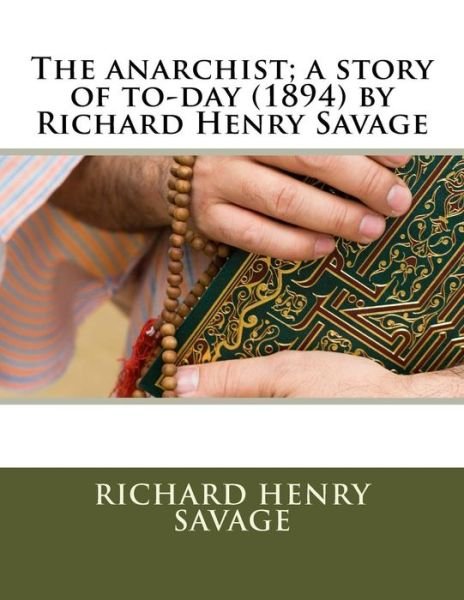 Cover for Richard Henry Savage · The anarchist; a story of to-day  by Richard Henry Savage (Paperback Book) (2016)