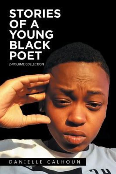 Stories of a Young Black Poet - Danielle Calhoun - Książki - AuthorHouse - 9781524655358 - 13 stycznia 2017