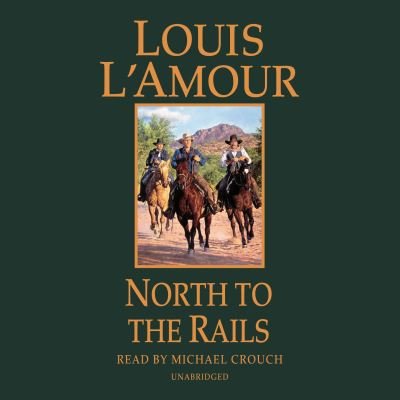 Cover for Louis L'Amour · North to the Rails: A Novel - Talon and Chantry (Audiobook (CD)) [Unabridged edition] (2019)