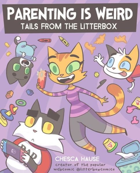 Cover for Chesca Hause · Parenting Is Weird: Tails from the Litterbox (Paperback Book) (2023)