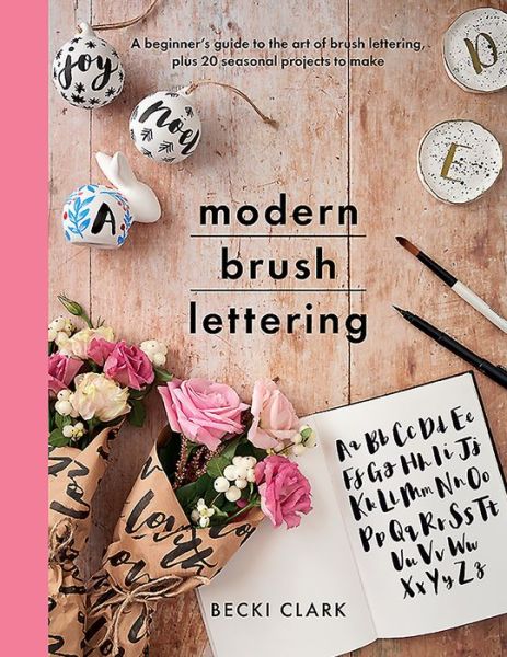 Cover for Becki Clark · Modern Brush Lettering: A beginner's guide to the art of brush lettering, plus 20 seasonal projects to make - Crafts (Paperback Book) (2020)