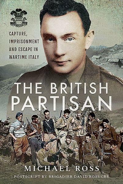 Cover for Michael Ross · The British Partisan: Capture, Imprisonment and Escape in Wartime Italy (Hardcover Book) (2019)