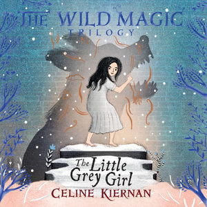 Cover for Celine Kiernan · The Little Grey Girl: The Wild Magic Trilogy, Book Two (Audiobook (płyta CD)) [Unabridged edition] (2019)