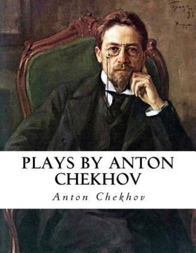 Cover for Anton Chekhov · Plays by Anton Chekhov (Paperback Book) (2016)