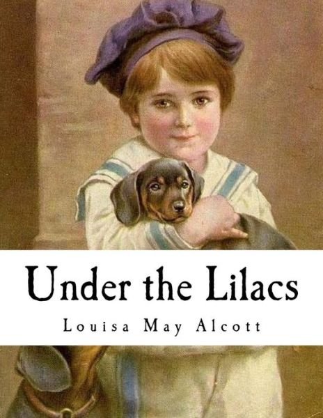 Under the Lilacs - Louisa May Alcott - Livres - Createspace Independent Publishing Platf - 9781535095358 - 4 juillet 2016