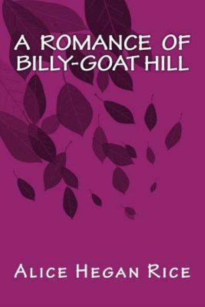 Cover for Alice Hegan Rice · A Romance of Billy-Goat Hill (Paperback Book) (2016)