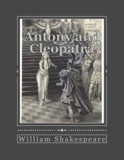 Antony and Cleopatra - William Shakespeare - Kirjat - Createspace Independent Publishing Platf - 9781535420358 - perjantai 22. heinäkuuta 2016