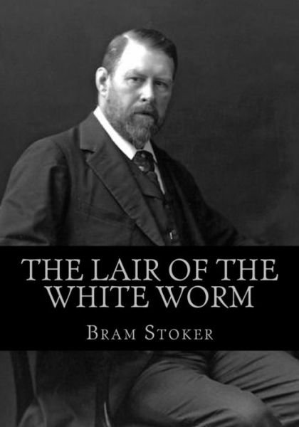 The Lair of the White Worm - Bram Stoker - Livros - Createspace Independent Publishing Platf - 9781537707358 - 17 de setembro de 2016