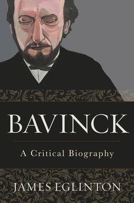 Cover for James Eglinton · Bavinck – A Critical Biography (Hardcover Book) (2020)