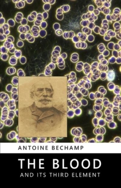 Cover for Antoine Bechamp · The Blood and Its Third Element (Paperback Book) (2016)