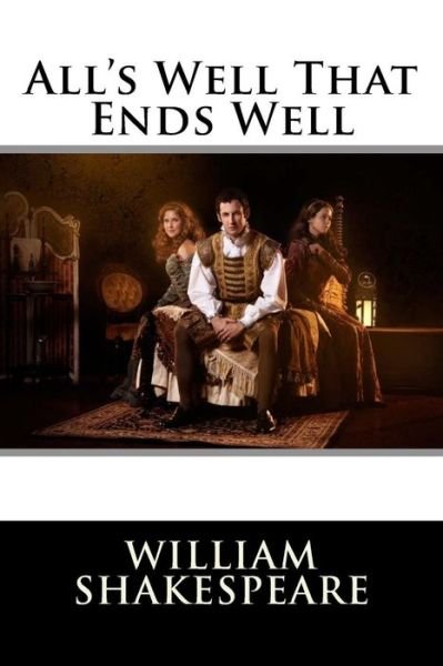 All's Well That Ends Well William Shakespeare - William Shakespeare - Libros - Createspace Independent Publishing Platf - 9781542842358 - 30 de enero de 2017