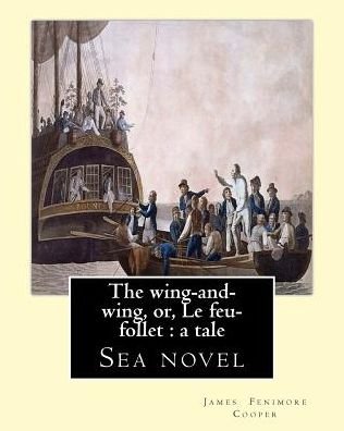 Cover for J Fenimore Cooper · The wing-and-wing, or, Le feu-follet (Paperback Book) (2017)