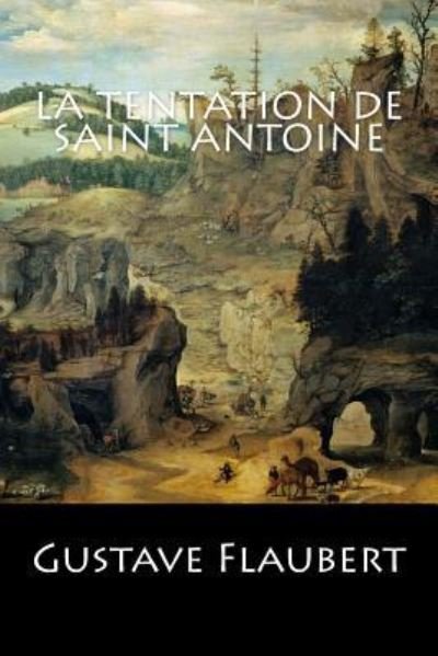 La tentation de Saint Antoine - Gustave Flaubert - Books - Createspace Independent Publishing Platf - 9781543113358 - February 13, 2017
